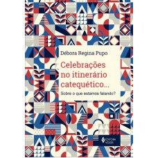 Celebrações No Itinerário Catequético...: Sobre O Que Estamos Falando?