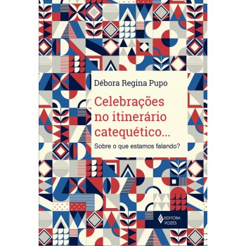 Celebrações No Itinerário Catequético...: Sobre O Que Estamos Falando?