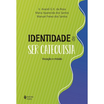 Identidade De Ser Catequista: Vocação E Missão