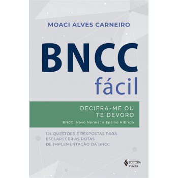 Bncc Fácil: Decifra-me Ou Te Devoro - Bncc, Novo Normal E Ensino Híbrido