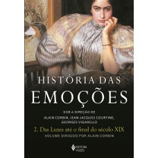 História Das Emoções Vol. 2: Das Luzes Até O Final Do Século Xix