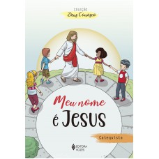 Meu Nome é Jesus - Catequista: Catequese De Iniciação Eucarística I