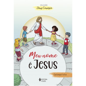 Meu Nome é Jesus - Catequista: Catequese De Iniciação Eucarística I