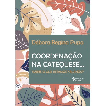 Coordenação Na Catequese...: Sobre O Que Estamos Falando?