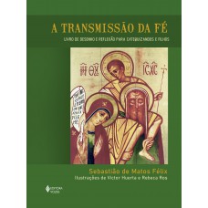 A Transmissão Da Fé - Livro De Desenho E Reflexão Para Catequizandos E Filhos