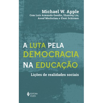 A Luta Pela Democracia Na Educação: Lições De Realidades Sociais