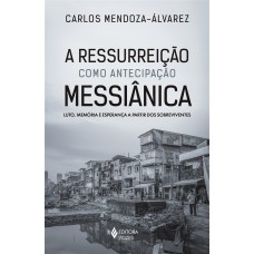 A Ressurreição Como Antecipação Messiânica: Luto, Memória E Esperança A Partir Dos Sobreviventes