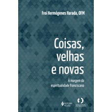 Coisas Velhas E Novas: A Margem Da Espiritualidade Franciscana