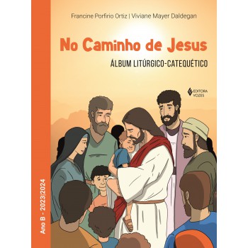 No Caminho De Jesus - Ano B - 2023/2024: álbum Litúrgico-catequético