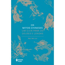 Os Mitos Chineses: Um Guia Para Os Deuses E Lendas