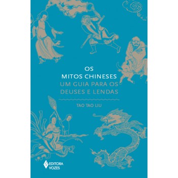 Os Mitos Chineses: Um Guia Para Os Deuses E Lendas