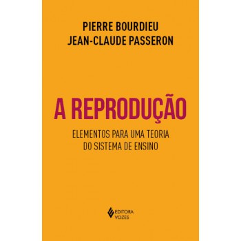 A Reprodução: Elementos Para Uma Teoria Do Sistema De Ensino