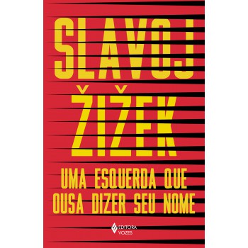 Uma Esquerda Que Ousa Dizer Seu Nome: 34 Intervenções Inoportunas