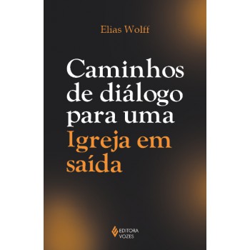 Caminhos De Diálogo Para Uma Igreja Em Saída