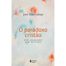 O Paradoxo Cristão: Ser Humano - Ser Divino