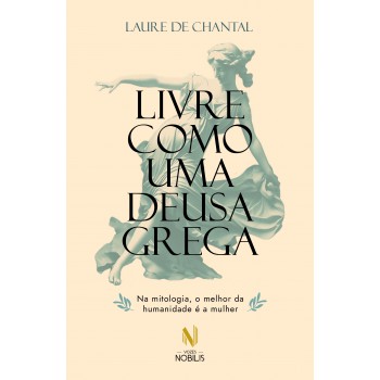 Livre Como Uma Deusa Grega: Na Mitologia, O Melhor Da Humanidade é A Mulher