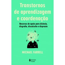 Transtornos De Aprendizagem E Coordenação: Recursos De Apoio Para Dislexia, Disgrafia, Discalculia E Dispraxia