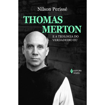 Thomas Merton E A Teologia Do Verdadeiro Eu