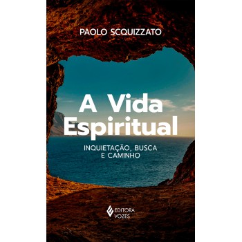 A Vida Espiritual: Inquietação, Busca E Caminho