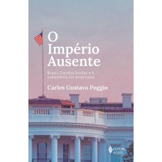 O Império Ausente: Brasil, Estados Unidos E O Subsistema Sul-americano