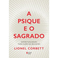 A Psique E O Sagrado: Espiritualidade Para Além Da Religião