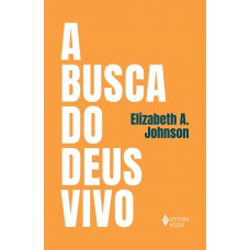 A Busca Do Deus Vivo: Mapeando Fronteiras Na Teologia De Deus