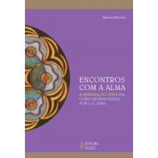 Encontros Com A Alma: A Imaginação Ativa Tal Como Desenvolvida Por C. G. Jung