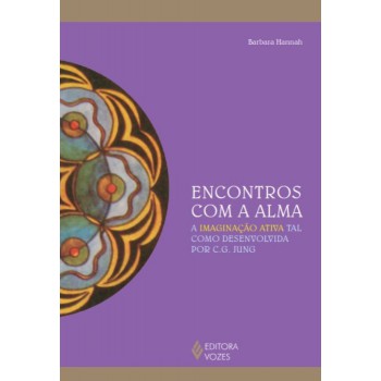 Encontros Com A Alma: A Imaginação Ativa Tal Como Desenvolvida Por C. G. Jung