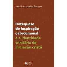 Catequese De Inspiração Catecumenal E A Identidade Trinitária Da Iniciação Cristã