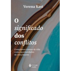 O Significado Dos Conflitos: Complexos E Temas De Vida Como Oportunidades De Crescimento