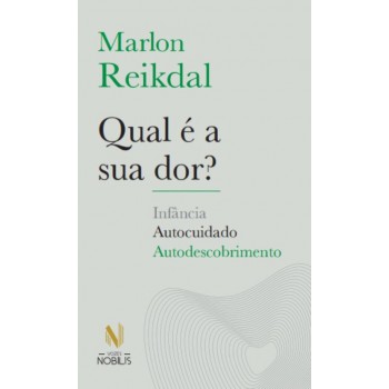 Qual é A Sua Dor?: Infância, Autocuidado, Autodescobrimento