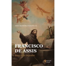 Rancisco De Assis: Uma Vida Inquieta