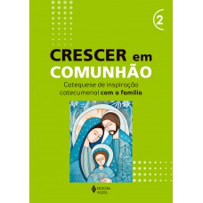 Crescer Em Comunhão - Vol. 2 Catequese De Inspiração Catecumenal Com A Família Crescer Em Comunhão - Vol. 2 Catequese De Inspiração Catecumenal Com A Família