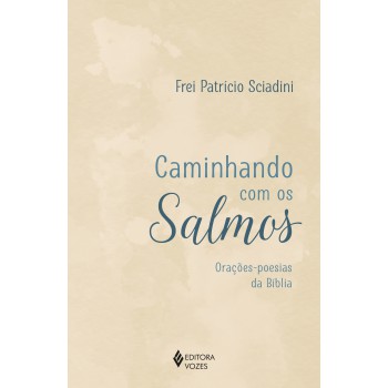 Caminhando Com Os Salmos: Orações-poesias Da Bíblia