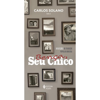 Bença, Seu Chico: Benzeções Da Tradição Popular Mineira