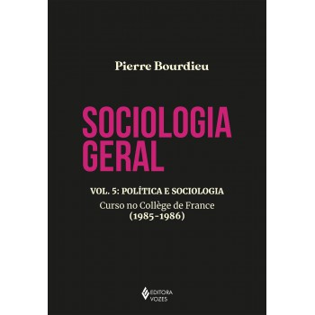 Sociologia Geral Vol. 5: Política E Sociologia - Curso No Collège De Rance (1985-1986)