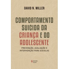 Comportamento Suicida Da Criança E Do Adolescente: Prevenção, Avaliação E Intervenção Para Escolas