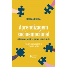 Aprendizagem Socioemocional: Atividades Práticas Para A Sala De Aula: Ensino Undamental Ii E Ensino Médio Aprendizagem Socioemocional: Atividades Práticas Para A Sala De Aula: Ensino Undamental Ii E Ensino Médio