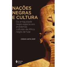 Nações Negras E Cultura: Da Antiguidade Negro-egípcia Aos Problemas Culturais Da áfrica Negra De Hoje
