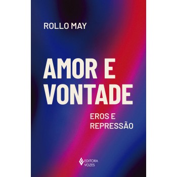 Amor E Vontade: Eros E Repressão