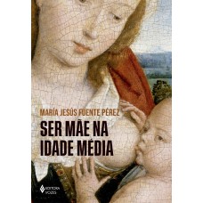 Ser Mãe Na Idade Média Ser Mãe Na Idade Média