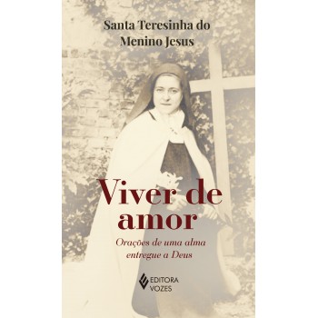 Viver De Amor - Sem Orelhas: Orações De Uma Alma Entregue A Deus