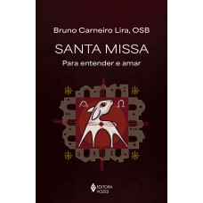Santa Missa: Para Entender E Amar
