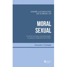 Moral Sexual: O Amor Humano Transformado Na Graça Redentora De Cristo
