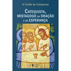 Xi Sulão De Catequese: Catequista, Mistagogo Da Oração E Da Esperança