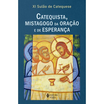 Xi Sulão De Catequese: Catequista, Mistagogo Da Oração E Da Esperança