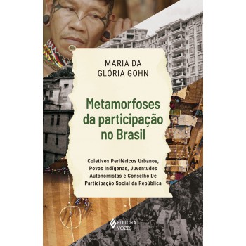Metamorfoses Da Participação No Brasil: Coletivos Periféricos Urbanos, Povos Indígenas, Juventudes Autonomistas E Conselho De Participação Social Da República