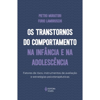 Os Transtornos Do Comportamento Na Inf?ncia E Na Adolescência: Atores De Risco, Instrumentos De Avaliação E Estratégias Psicoterapêuticas