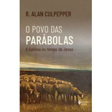 O Povo Das Parábolas: A Galileia No Tempo De Jesus