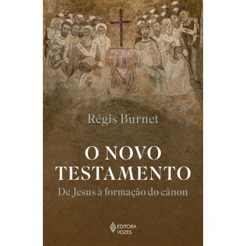 O Novo Testamento: De Jesus à Formação Do C?non